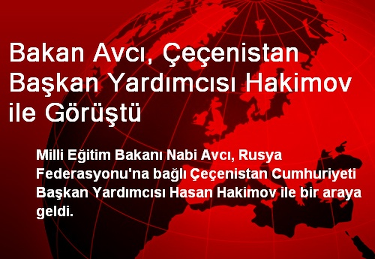 Bakan Avcı, Çeçenistan Başkan Yardımcısı Hakimov ile Görüştü