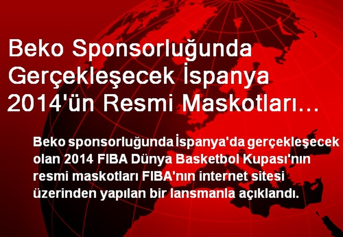 Beko Sponsorluğunda Gerçekleşecek İspanya 2014\'ün Resmi Maskotları Seçildi
