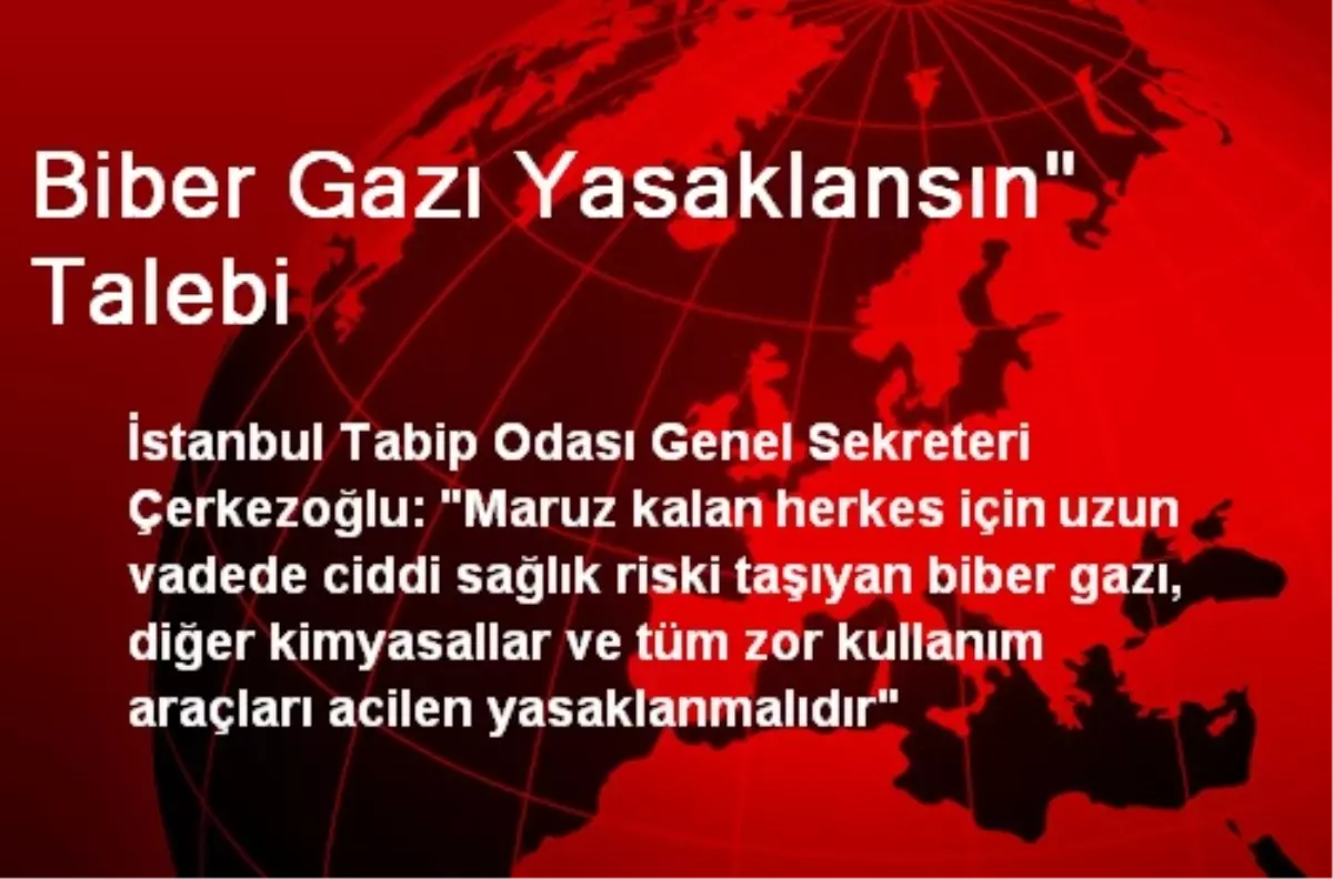 Biber Gazı Yasaklansın" Talebi