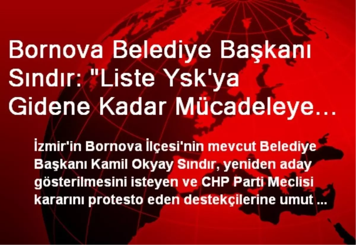 Bornova Belediye Başkanı Sındır: "Liste Ysk\'ya Gidene Kadar Mücadeleye Devam"