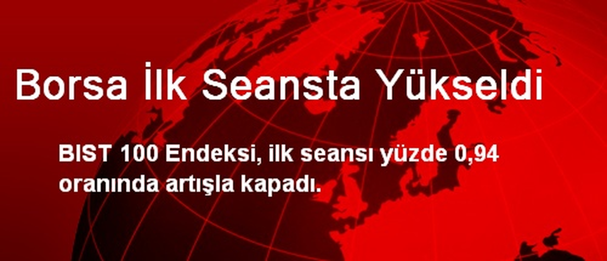 Borsa İlk Seansta Yükseldi