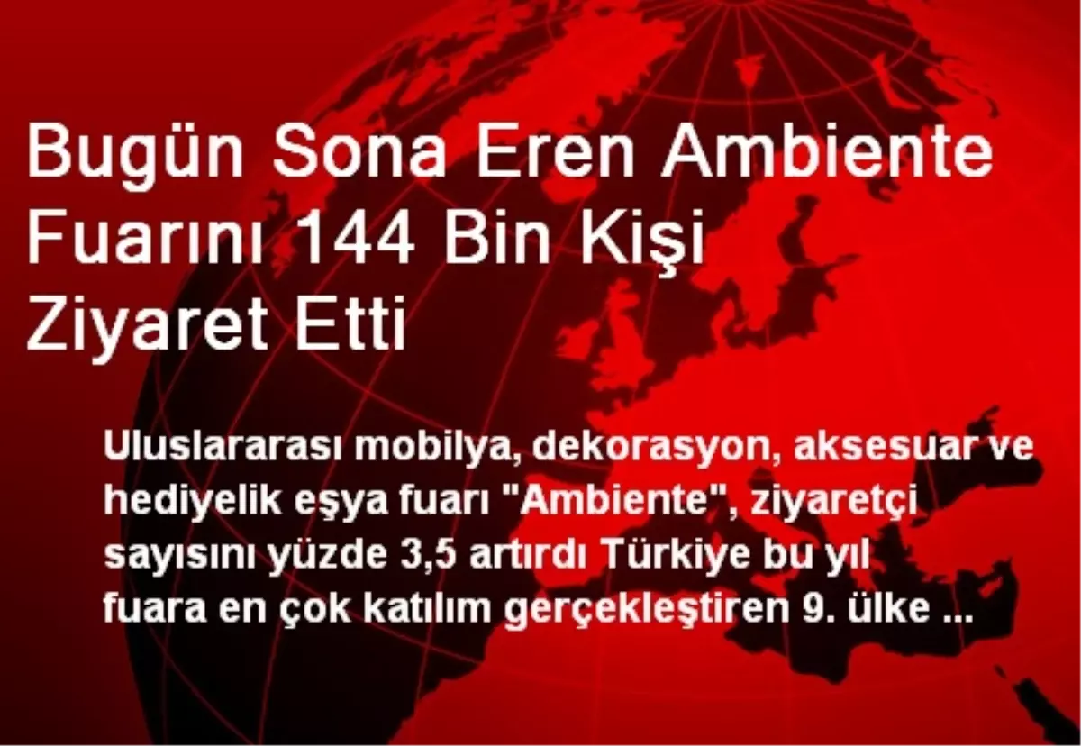 Sona Eren Ambiente Fuarını 144 Bin Kişi Ziyaret Etti