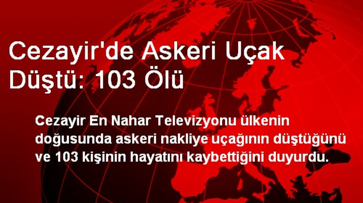 Cezayir\'de Askeri Uçak Düştü: 103 Ölü