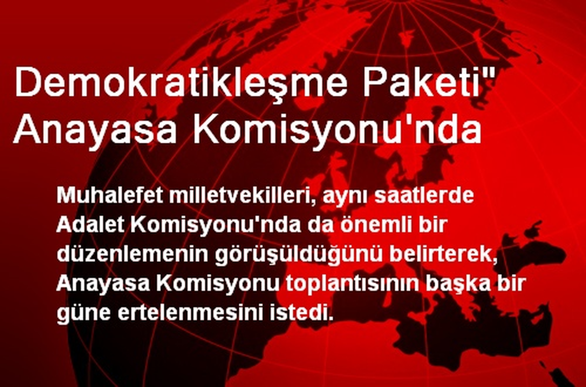 Demokratikleşme Paketi" Anayasa Komisyonu\'nda