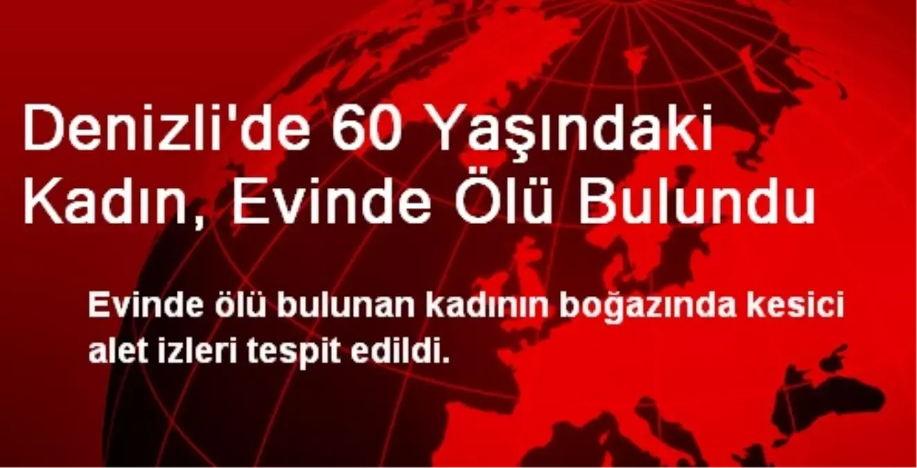 Denizli\'de 60 Yaşındaki Kadın, Evinde Ölü Bulundu