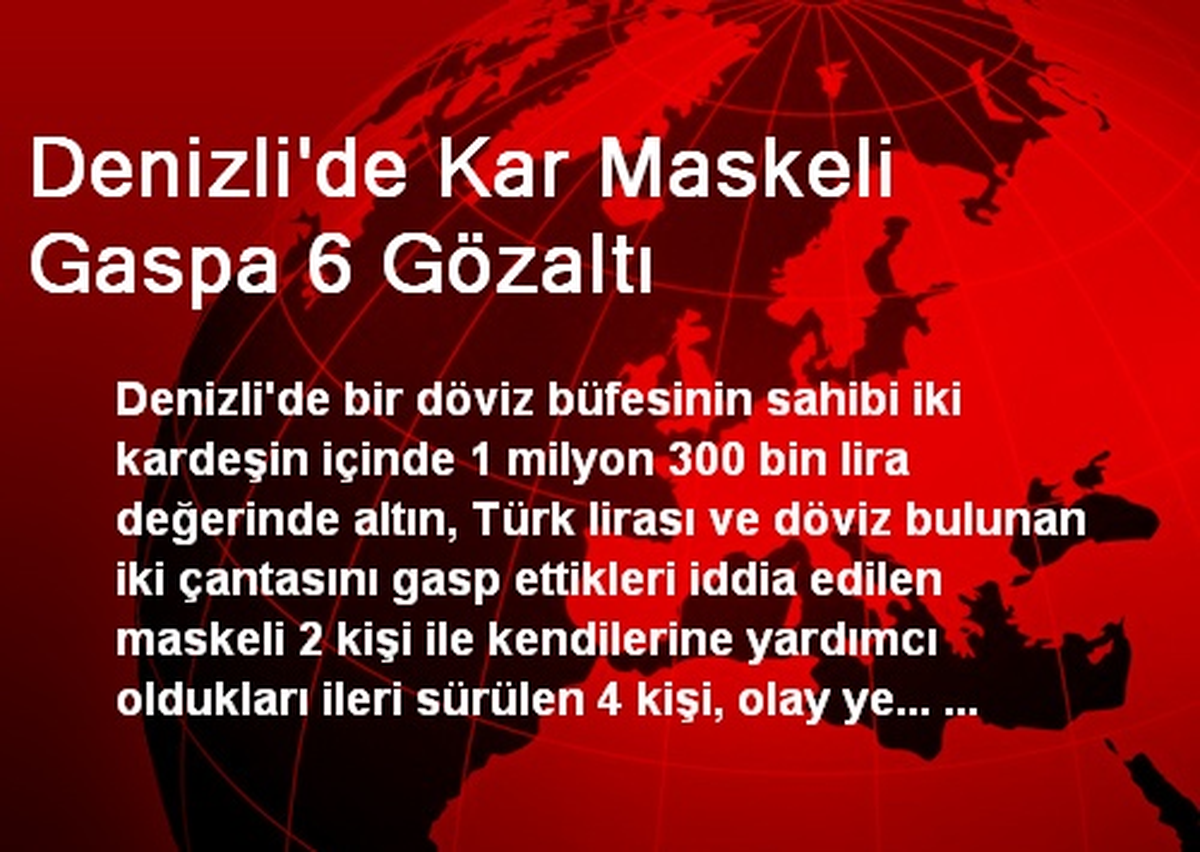 Denizli'de Kar Maskeli Gaspa 6 Gözaltı