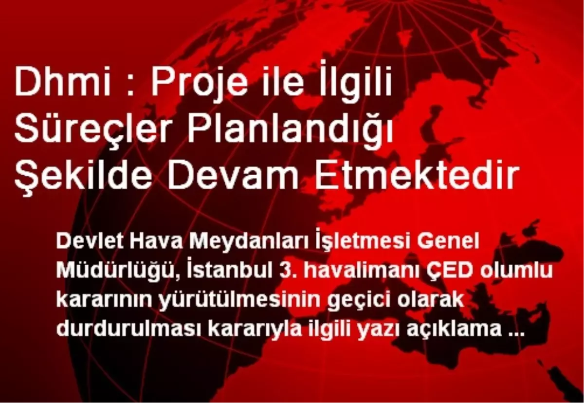 Dhmi : Proje ile İlgili Süreçler Planlandığı Şekilde Devam Etmektedir