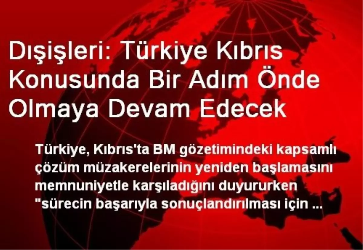 Dışişleri: Türkiye Kıbrıs Konusunda Bir Adım Önde Olmaya Devam Edecek