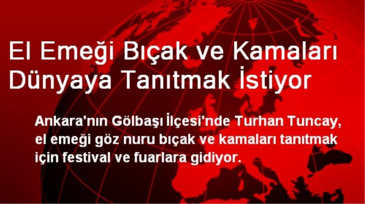 El Emeği Bıçak ve Kamaları Dünyaya Tanıtmak İstiyor