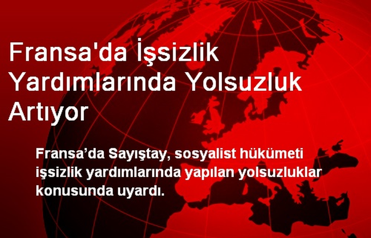 Fransa\'da İşsizlik Yardımlarında Yolsuzluk Artıyor