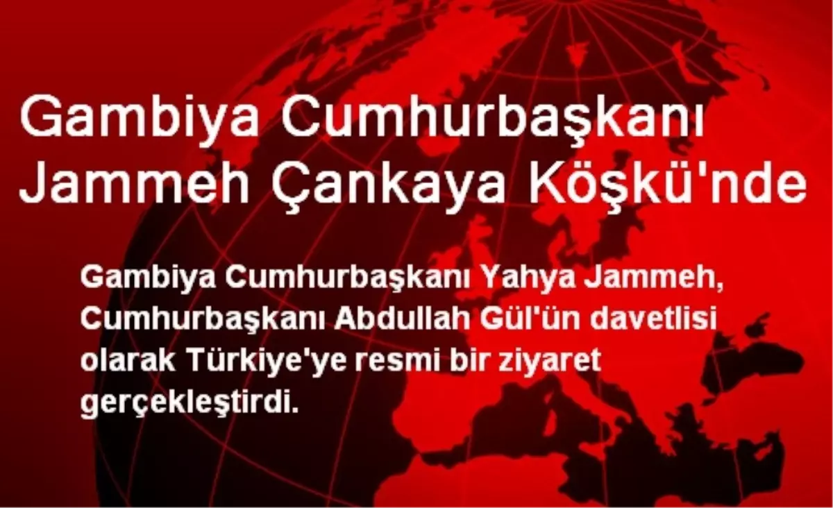 Gambiya Cumhurbaşkanı Jammeh Çankaya Köşkünde
