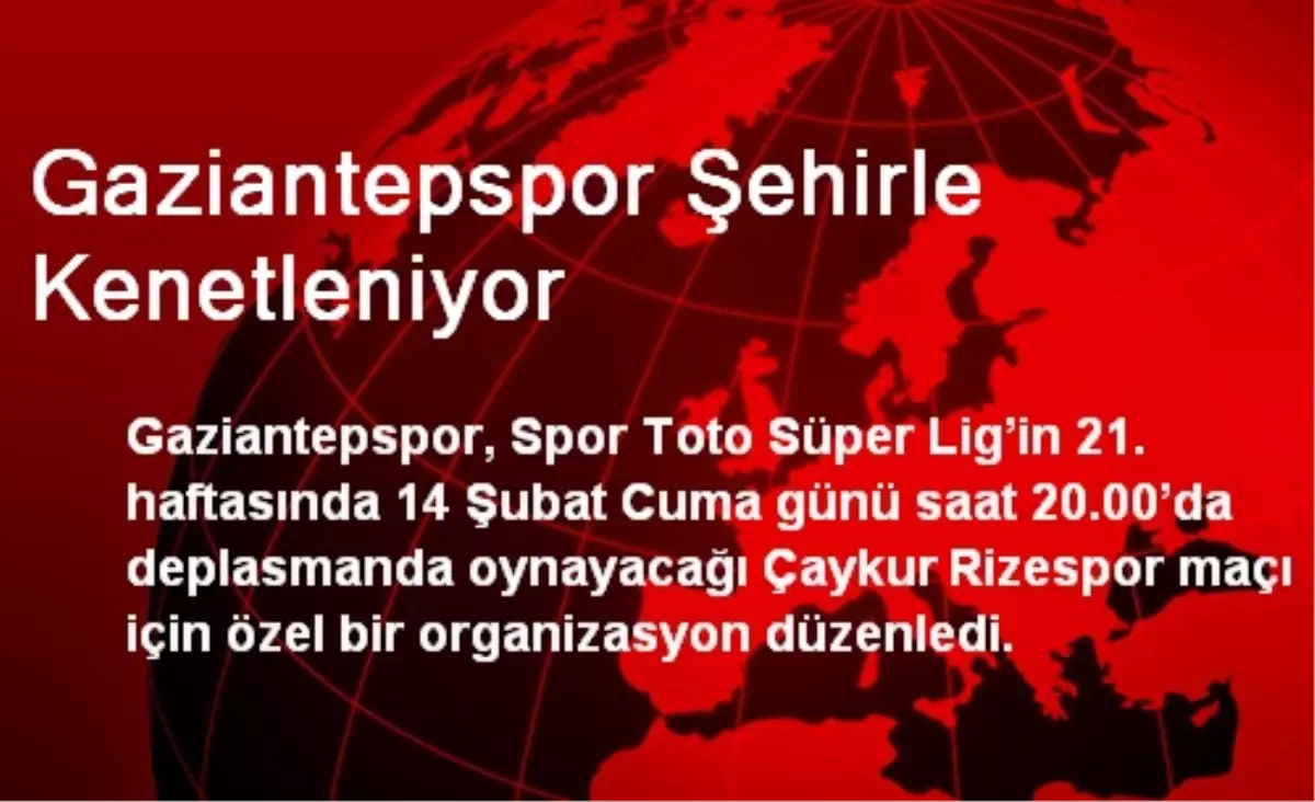 Gaziantepspor Şehirle Kenetleniyor