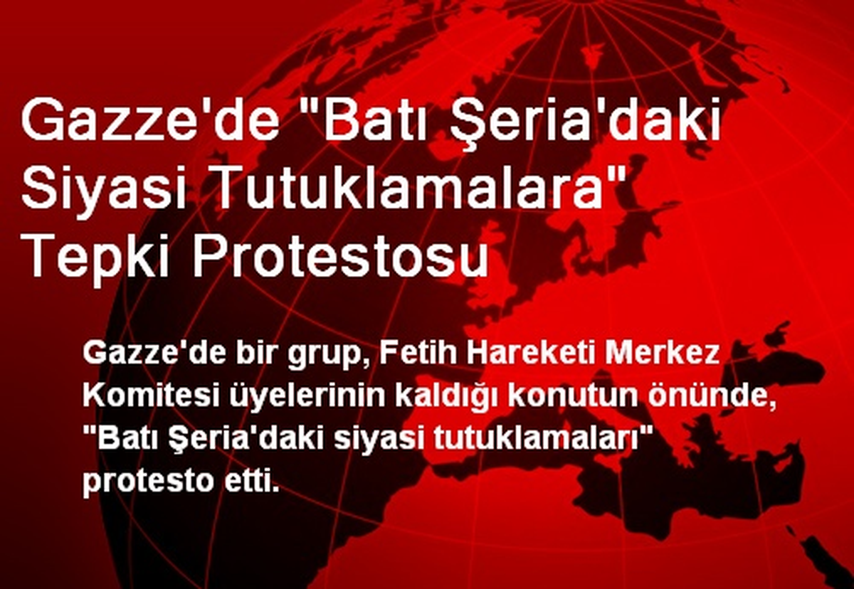 Gazze\'de "Batı Şeria\'daki Siyasi Tutuklamalara" Tepki Protestosu
