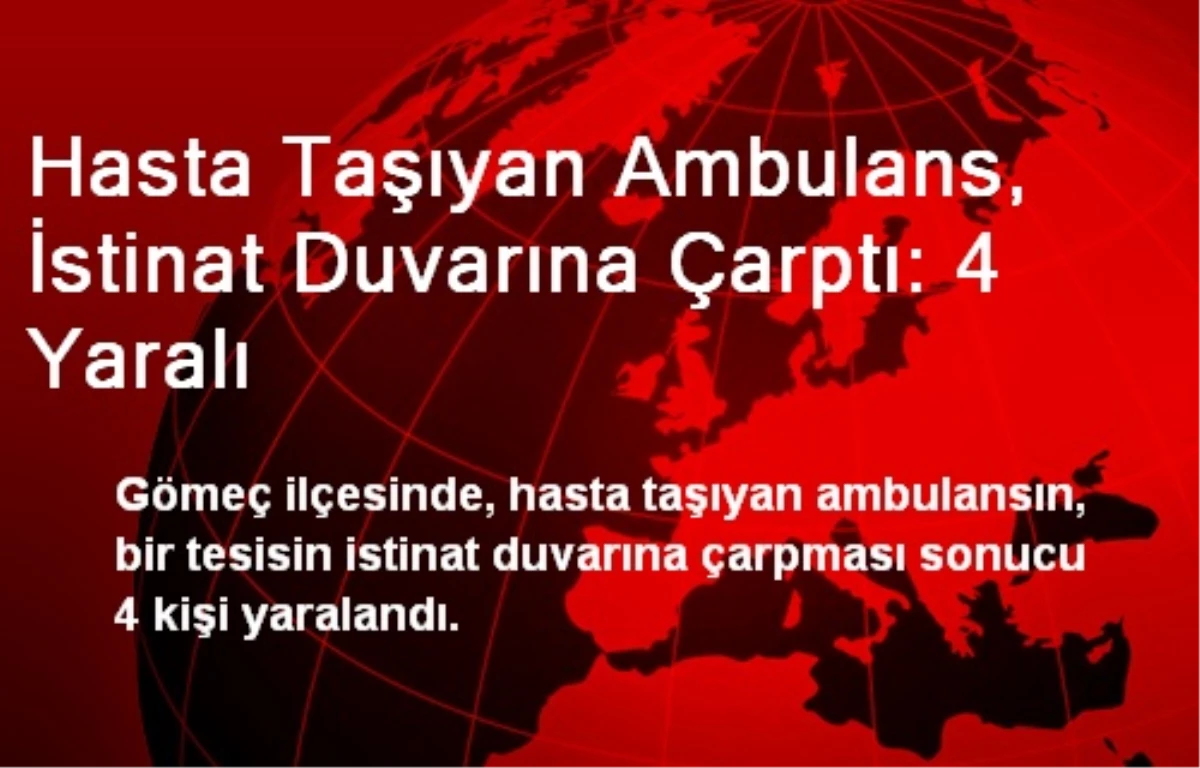 Hasta Taşıyan Ambulans, İstinat Duvarına Çarptı: 4 Yaralı