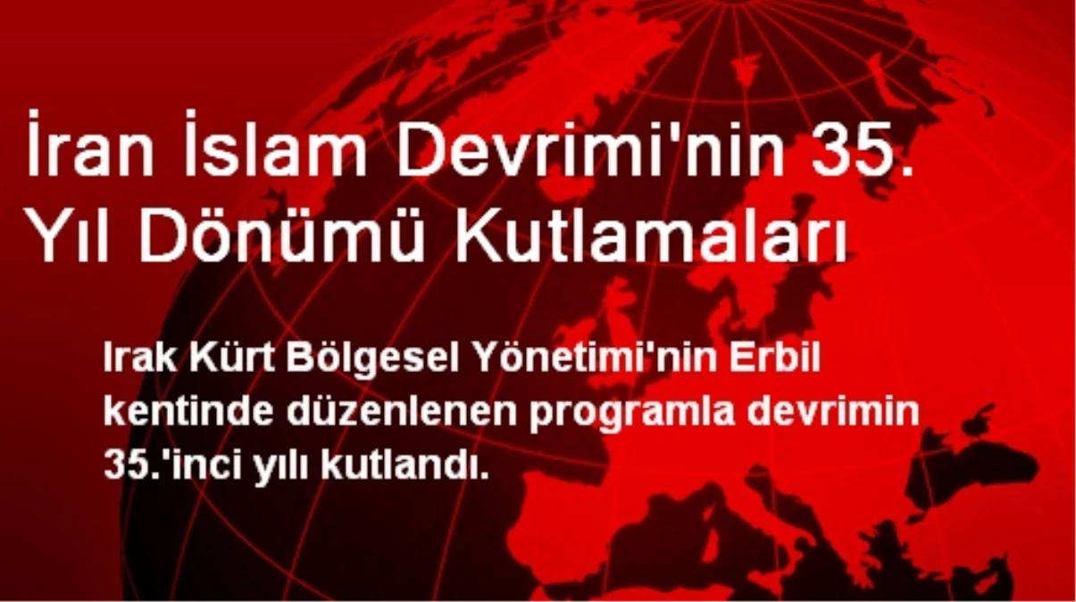 İran İslam Devrimi\'nin 35. Yıl Dönümü Kutlamaları