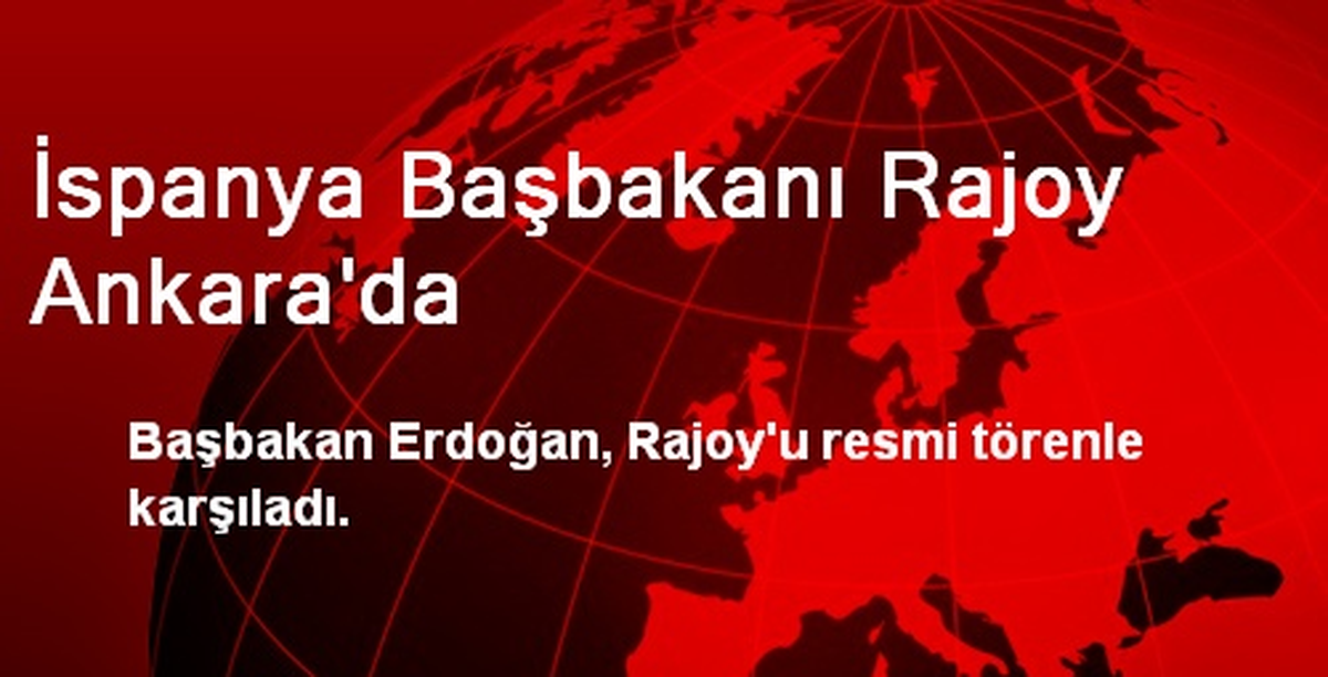 İspanya Başbakanı Rajoy Ankara\'da