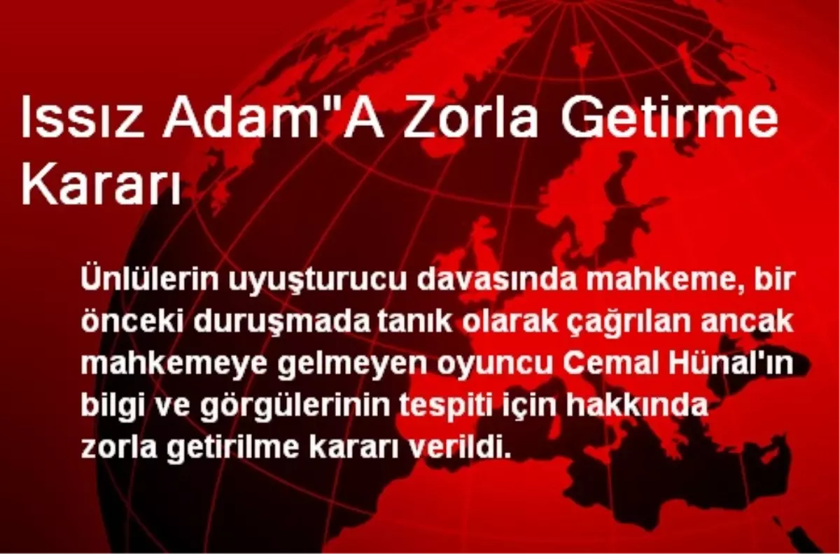 Issız Adam"A Zorla Getirme Kararı