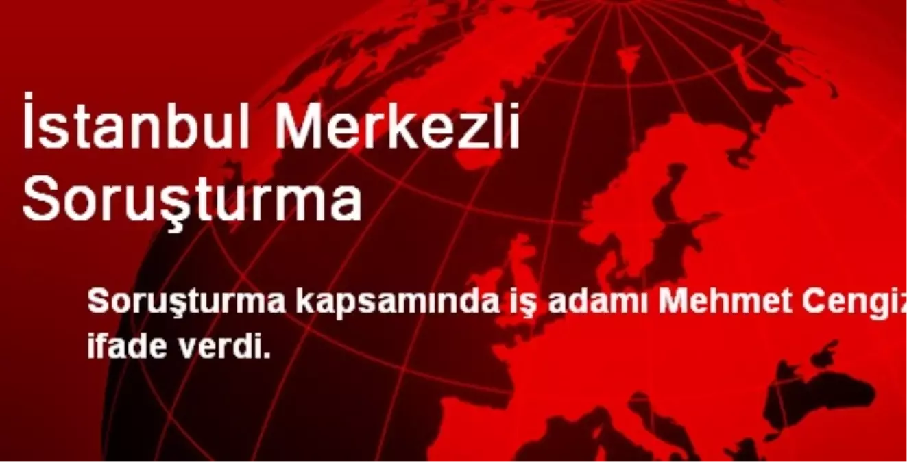 İstanbul Merkezli Soruşturma