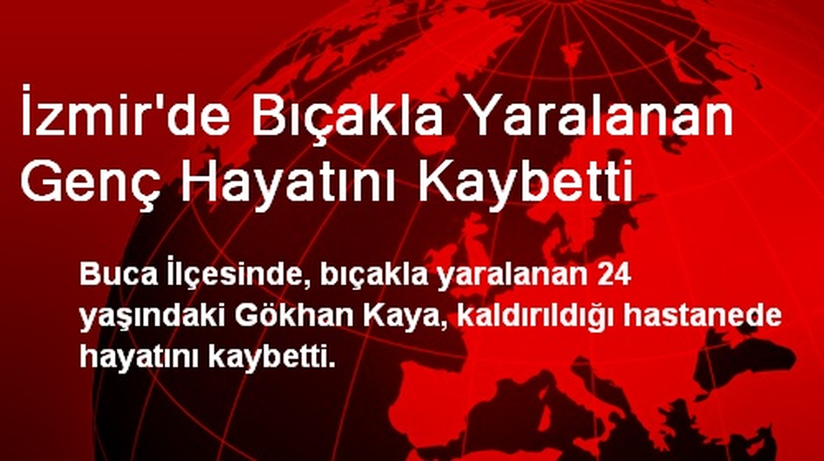 İzmir\'de Bıçakla Yaralanan Genç Hayatını Kaybetti