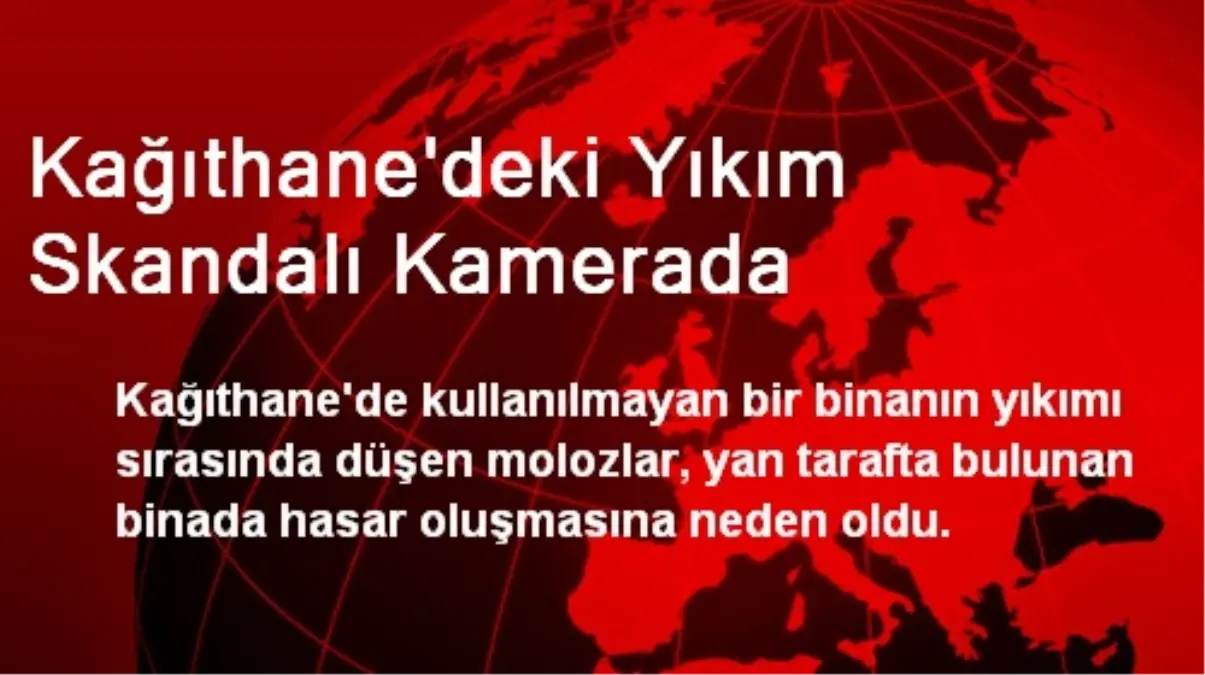 Kağıthane\'deki Yıkım Skandalı Kamerada