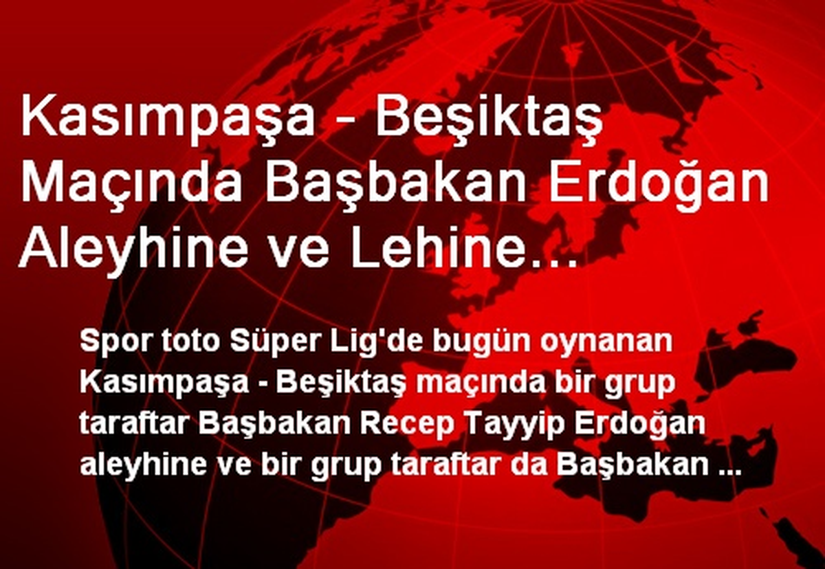 Maçta Başbakan Erdoğan Aleyhine ve Lehine Sloganlar Atıldı