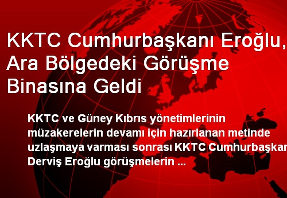 KKTC Cumhurbaşkanı Eroğlu, Ara Bölgedeki Görüşme Binasına Geldi