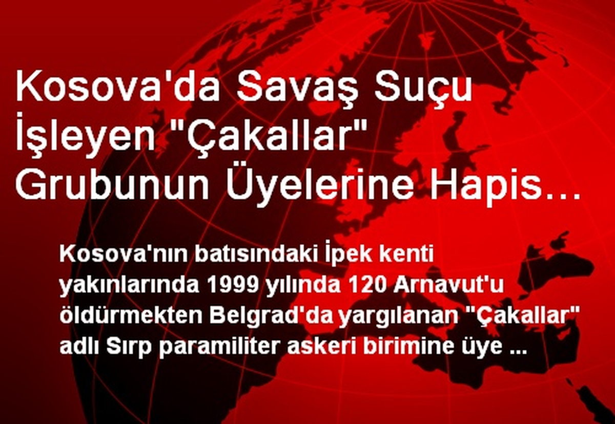 Kosova\'da Savaş Suçu İşleyen "Çakallar" Grubunun Üyelerine Hapis Cezası