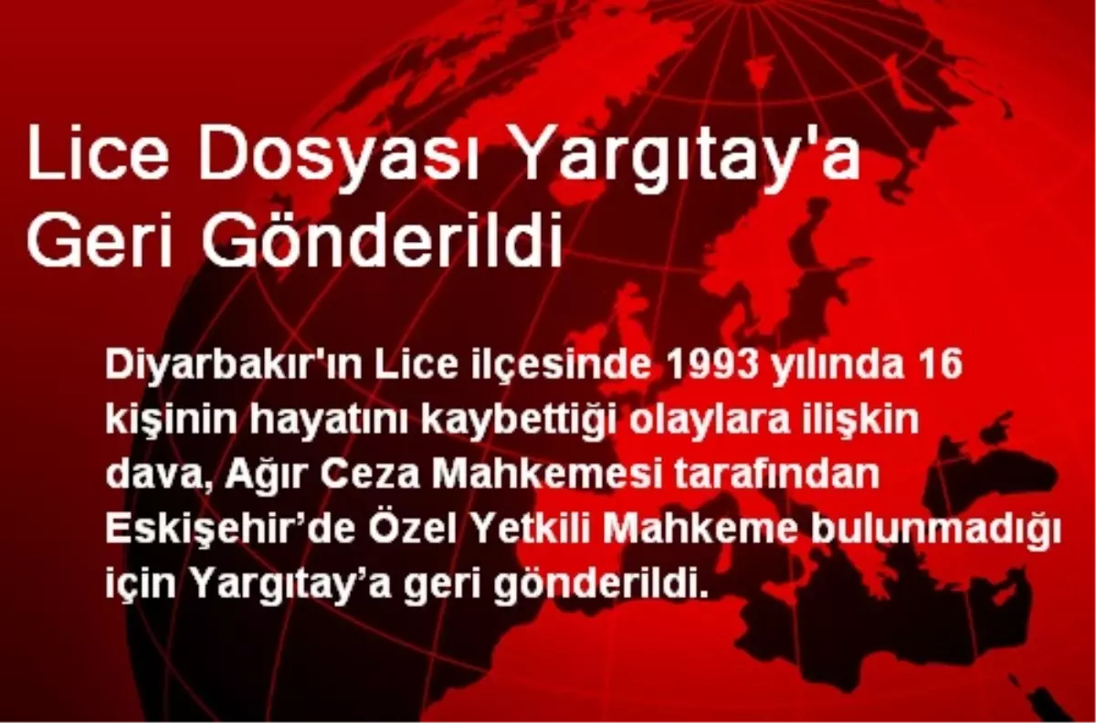 Lice Dosyası Yargıtay\'a Geri Gönderildi