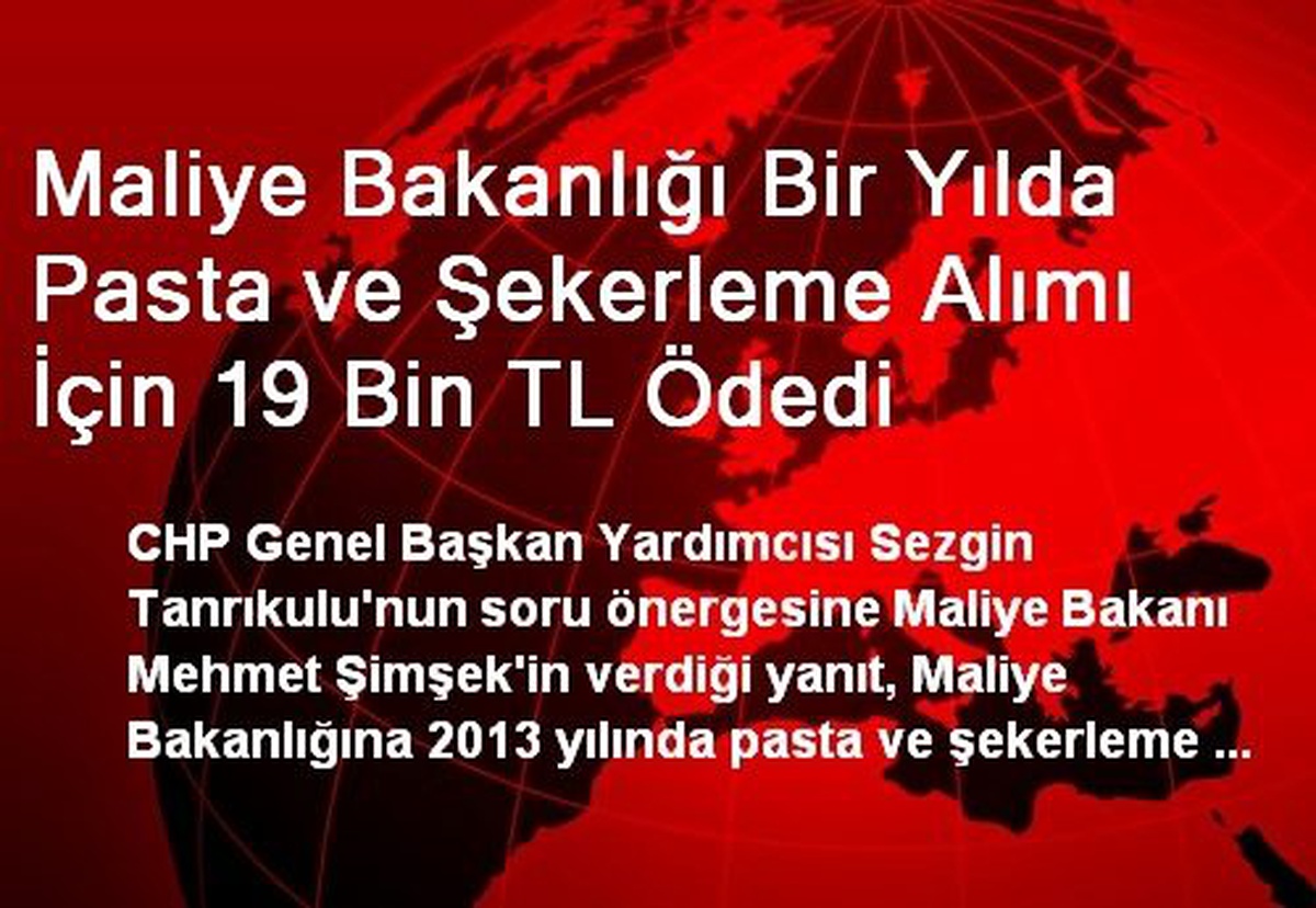 Maliye Bakanlığı Bir Yılda Pasta ve Şekerleme Alımı İçin 19 Bin TL Ödedi