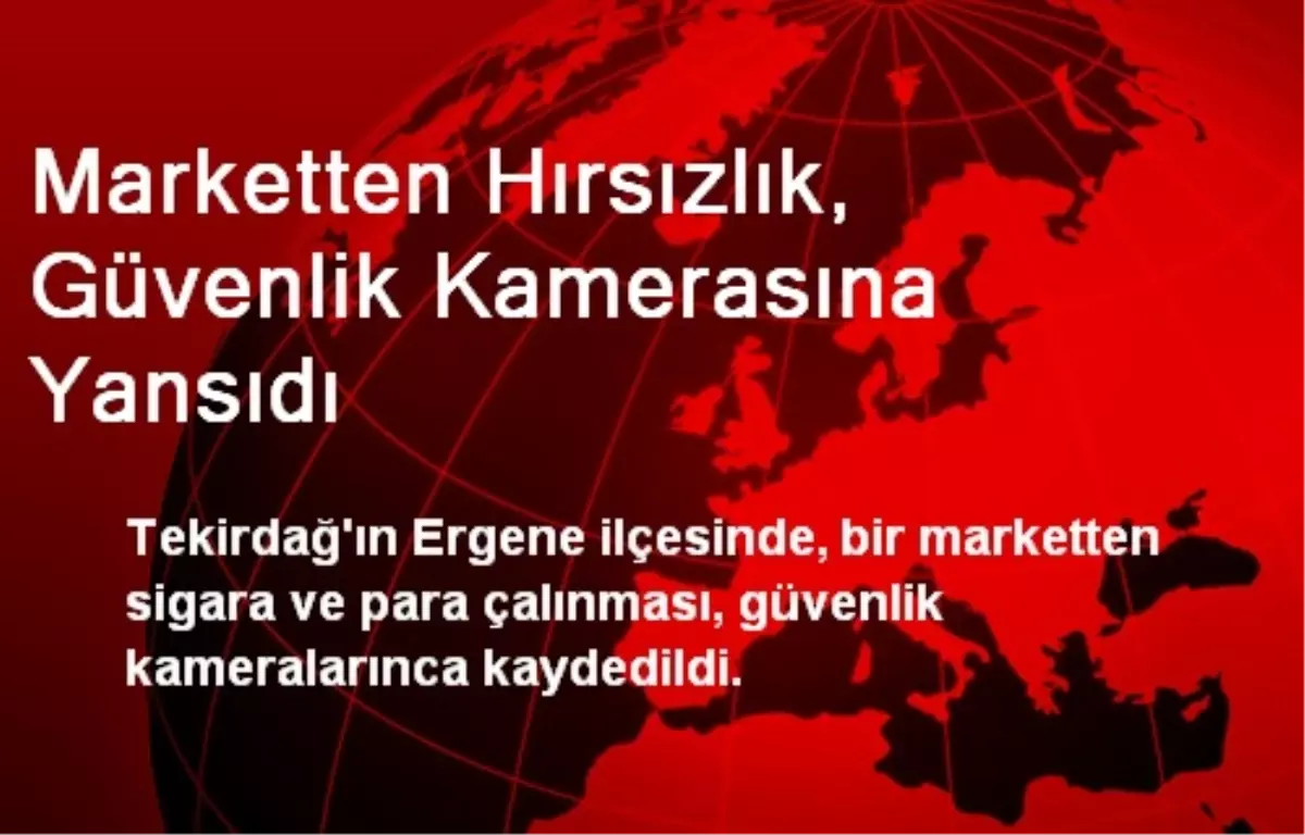 Marketten Hırsızlık, Güvenlik Kamerasına Yansıdı