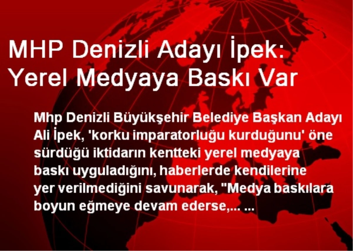 MHP Denizli Adayı İpek: Yerel Medyaya Baskı Var
