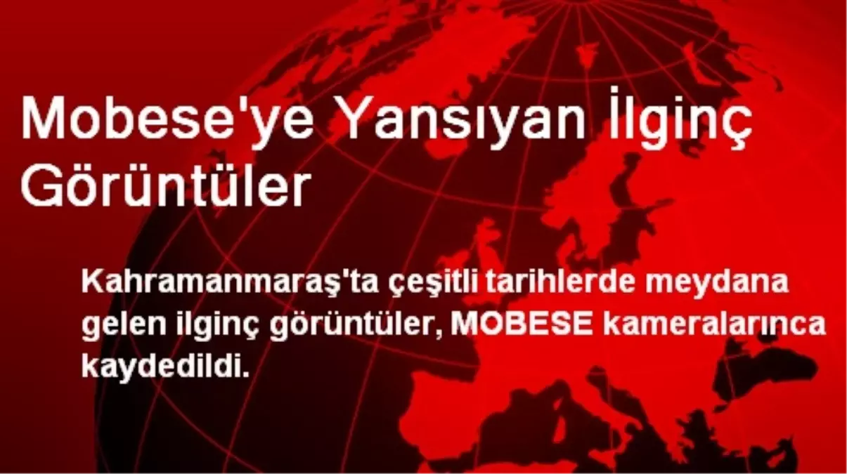 Mobese\'ye Yansıyan İlginç Görüntüler