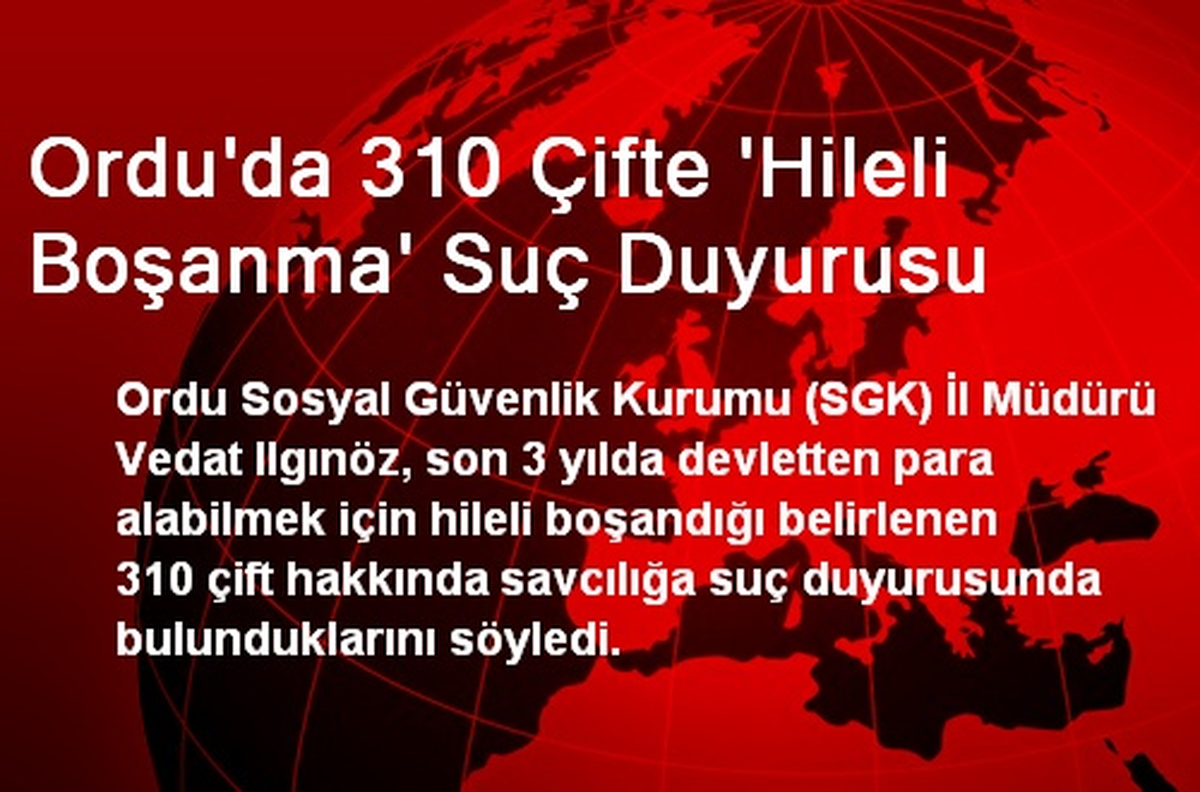 Ordu\'da 310 Çifte \'Hileli Boşanma\' Suç Duyurusu