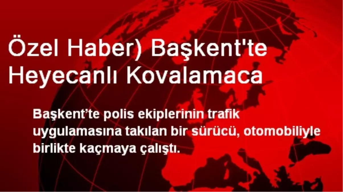 Başkent\'te Heyecanlı Kovalamaca