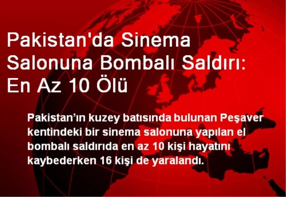 Pakistan\'da Sinema Salonuna Bombalı Saldırı: En Az 10 Ölü