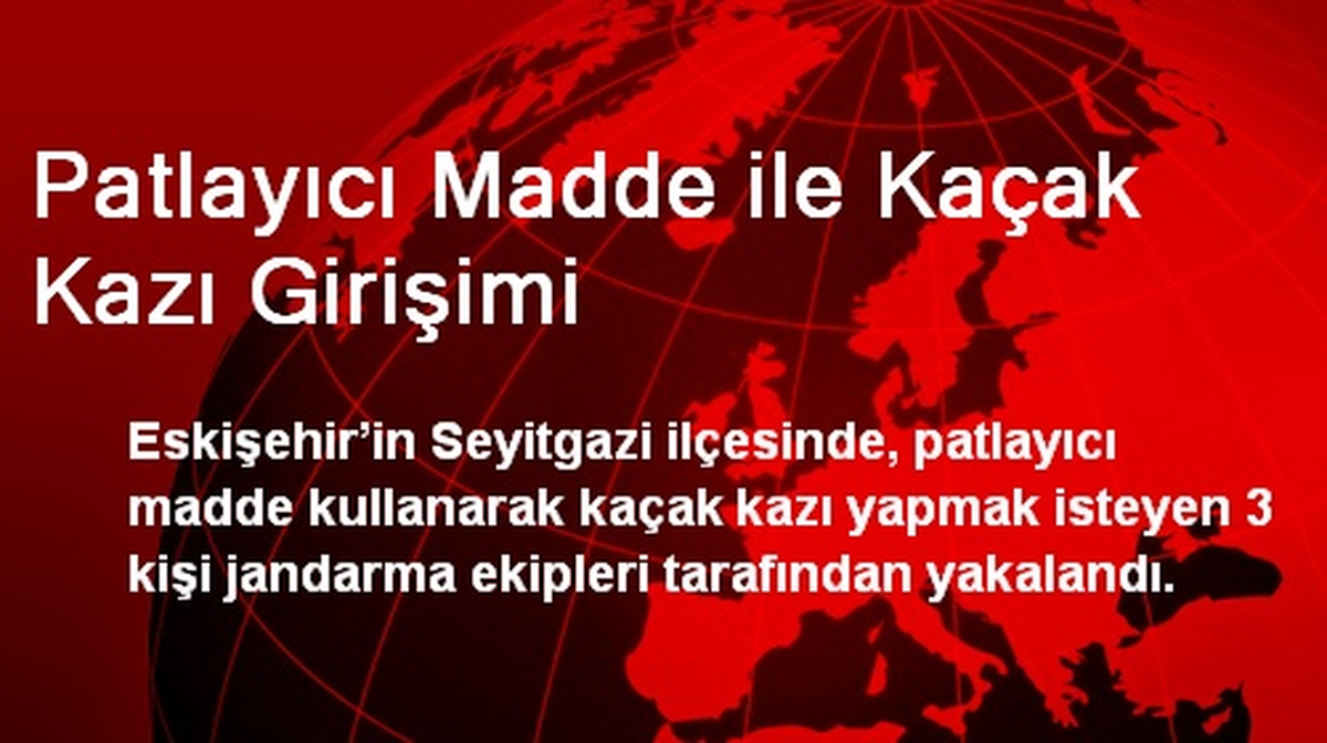 Patlayıcı Madde ile Kaçak Kazı Girişimi