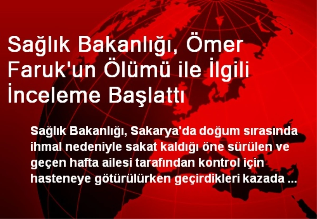 Sağlık Bakanlığı, Ömer Faruk\'un Ölümü ile İlgili İnceleme Başlattı