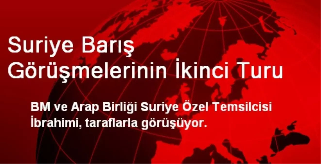 Suriye Barış Görüşmelerinin İkinci Turu