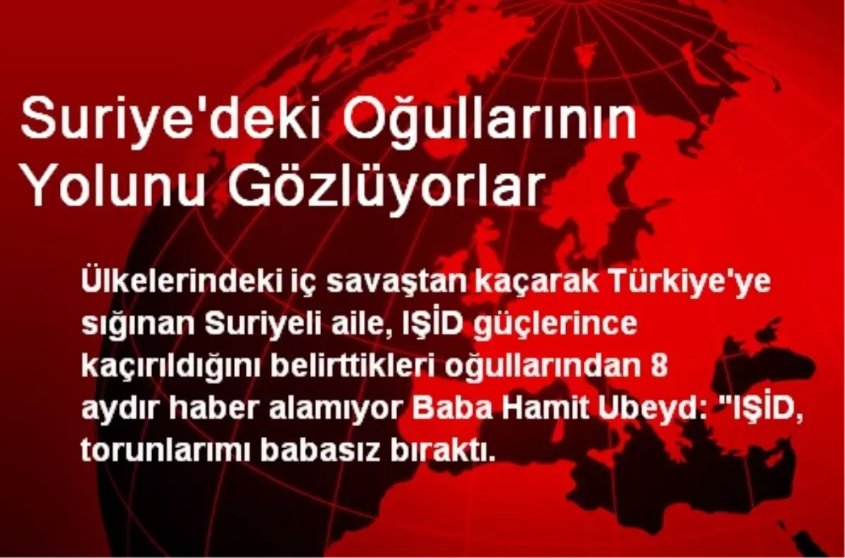 Suriye\'deki Oğullarının Yolunu Gözlüyorlar