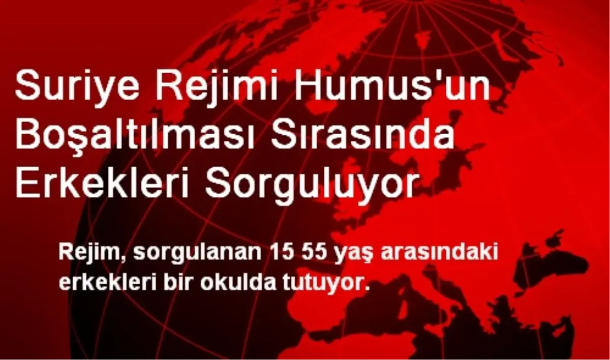 Suriye Rejimi Humus\'un Boşaltılması Sırasında Erkekleri Sorguluyor