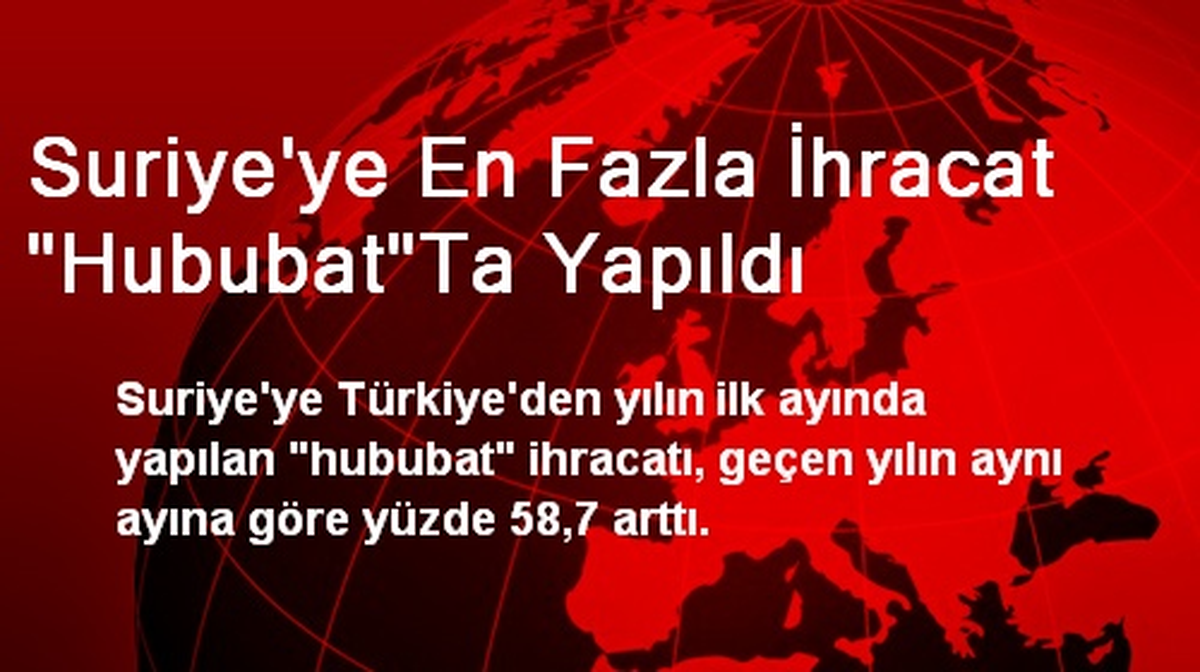 Suriye\'ye En Fazla İhracat "Hububat"Ta Yapıldı
