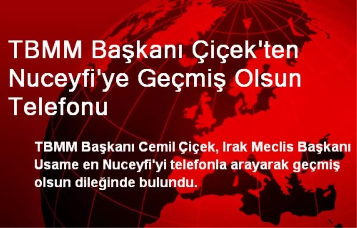 TBMM Başkanı Çiçek\'ten Nuceyfi\'ye Geçmiş Olsun Telefonu