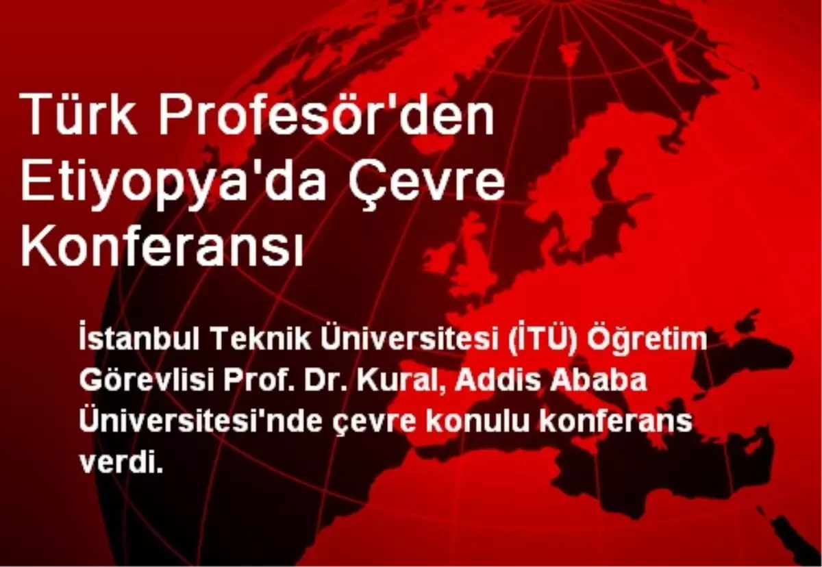 Türk Profesör\'den Etiyopya\'da Çevre Konferansı