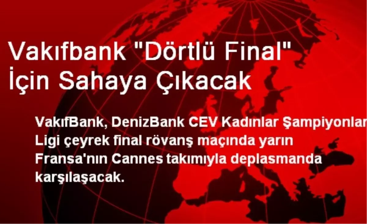 Vakıfbank "Dörtlü Final" İçin Sahaya Çıkacak