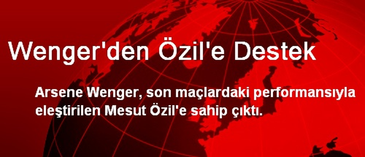 Wenger\'den Mesut Özil\'e Destek