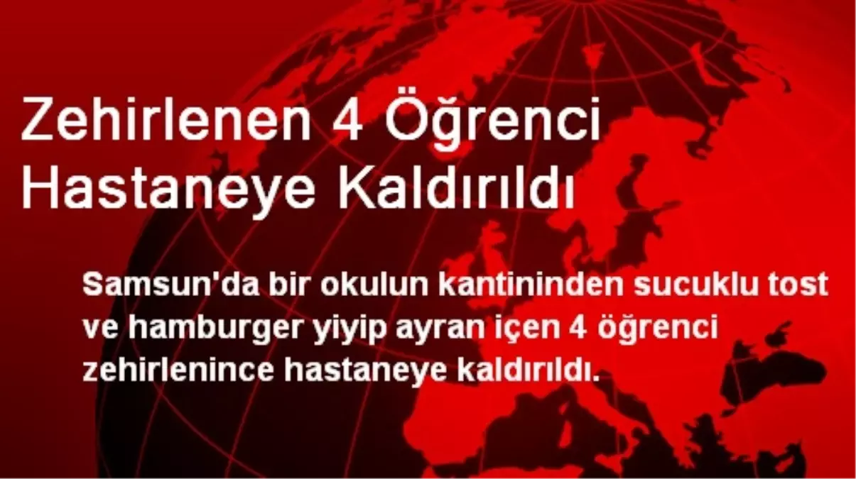 Zehirlenen 4 Öğrenci Hastaneye Kaldırıldı