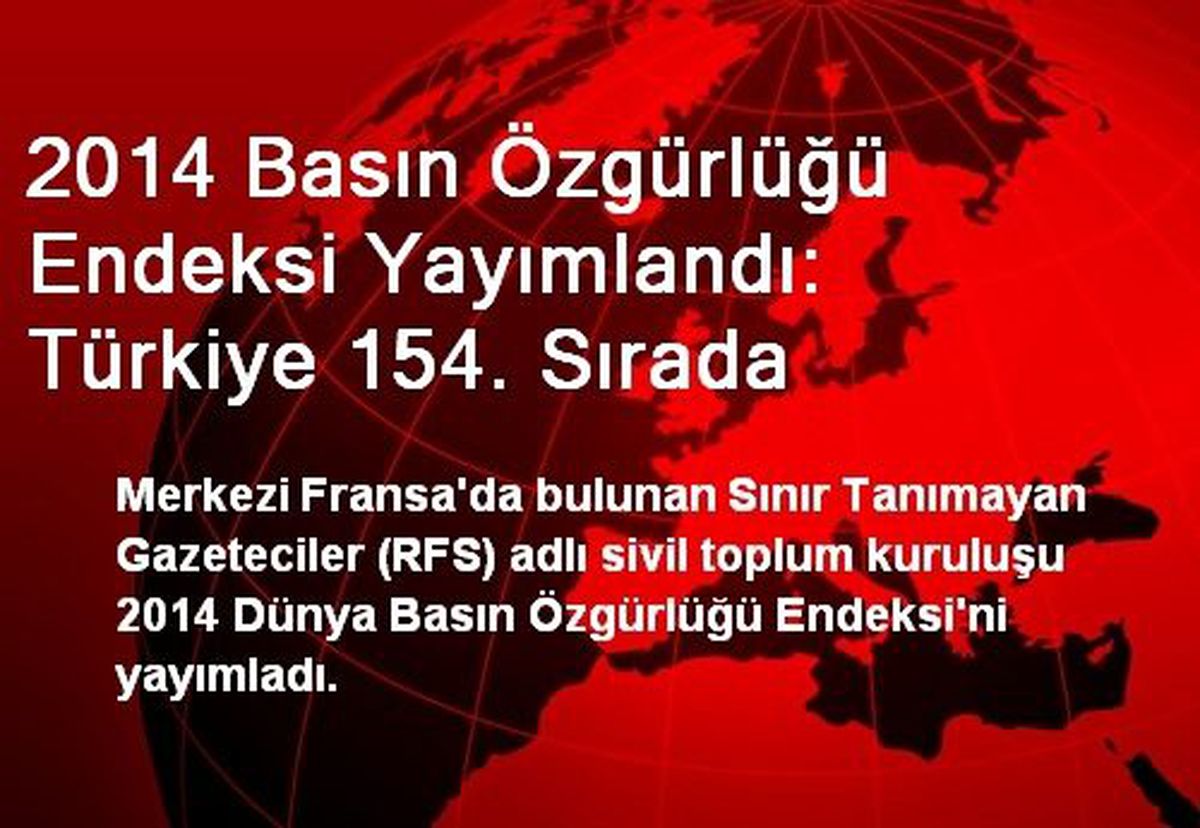 2014 Basın Özgürlüğü Endeksi Yayımlandı: Türkiye 154. Sırada