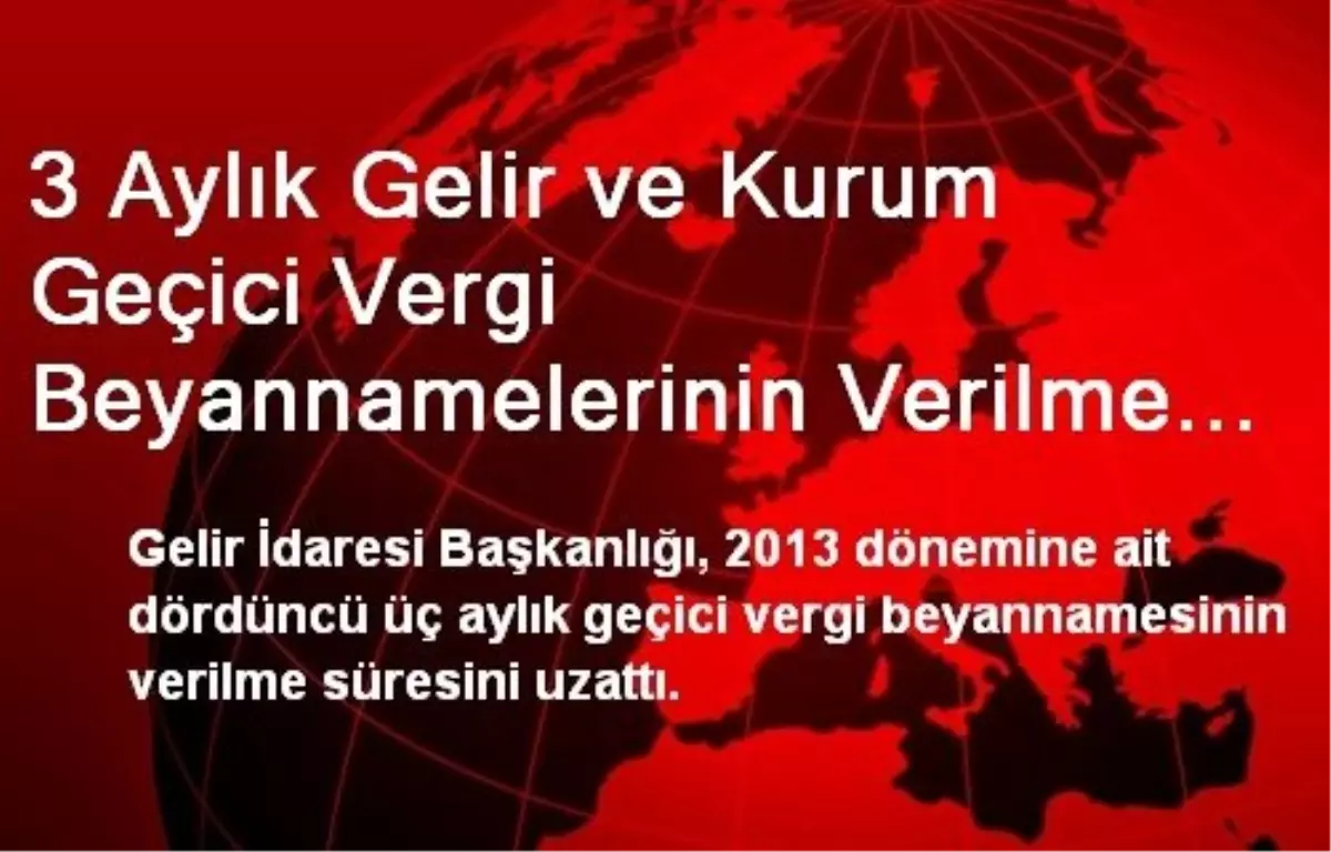 3 Aylık Gelir ve Kurum Geçici Vergi Beyannamelerinin Verilme Süresi Uzatıldı