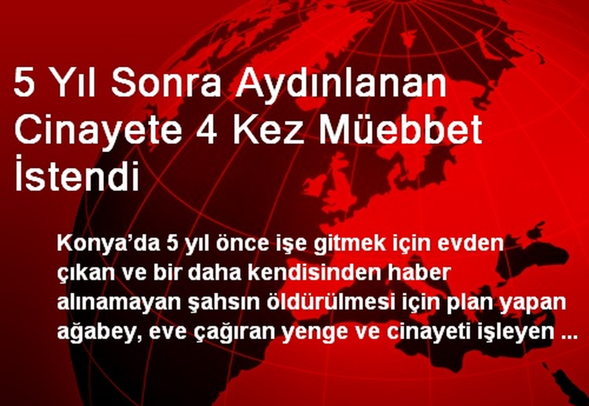 5 Yıl Sonra Aydınlanan Cinayete 4 Kez Müebbet İstendi