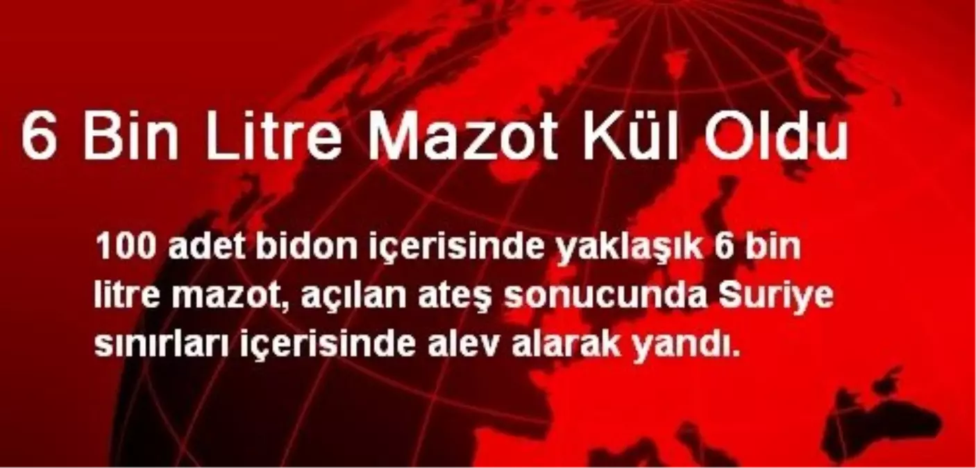 6 Bin Litre Mazot Kül Oldu